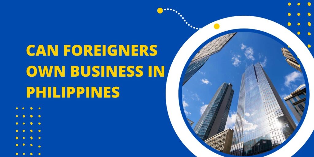 Can Foreigners Own Business In Philippines
