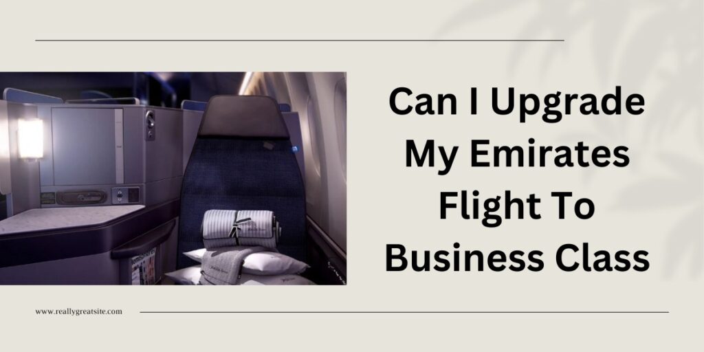 Can I Upgrade My Emirates Flight To Business Class