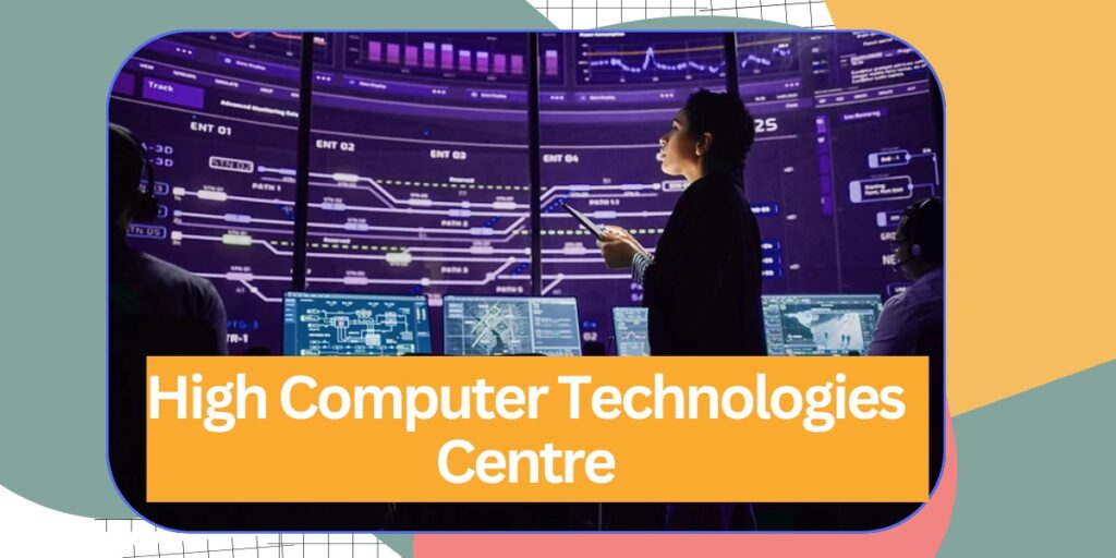 High Computer Technologies Centre