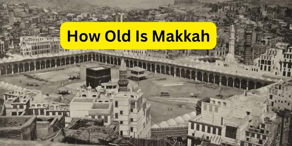 How Old Is Makkah