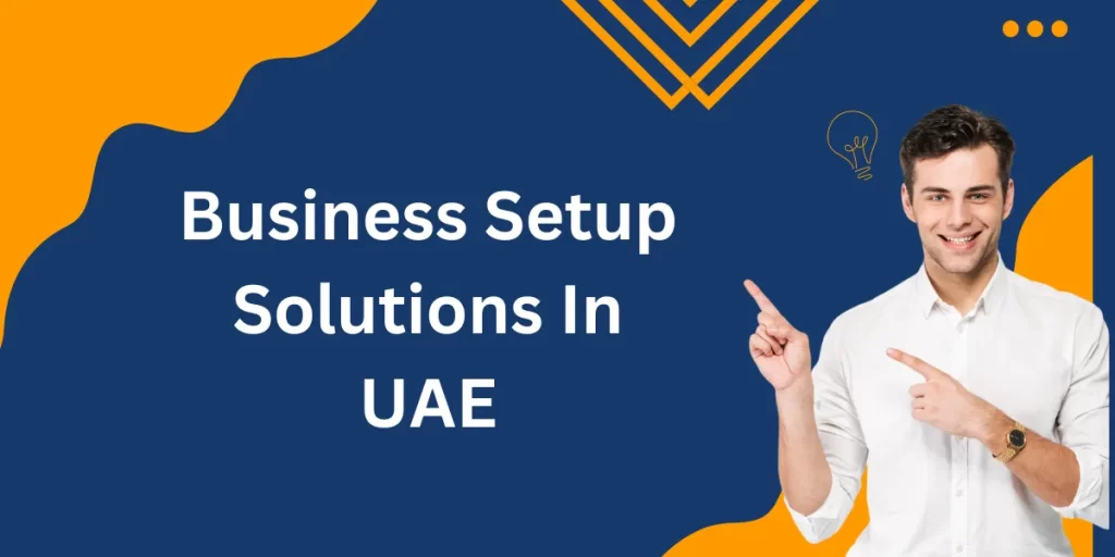 Business Setup Solutions In UAE