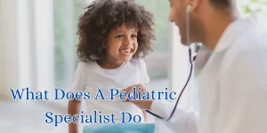 what does a pediatric specialist do (1)