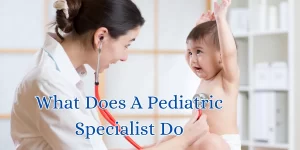 what does a pediatric specialist do