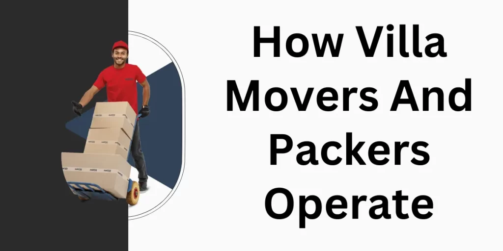 How Villa Movers and Packers Operate