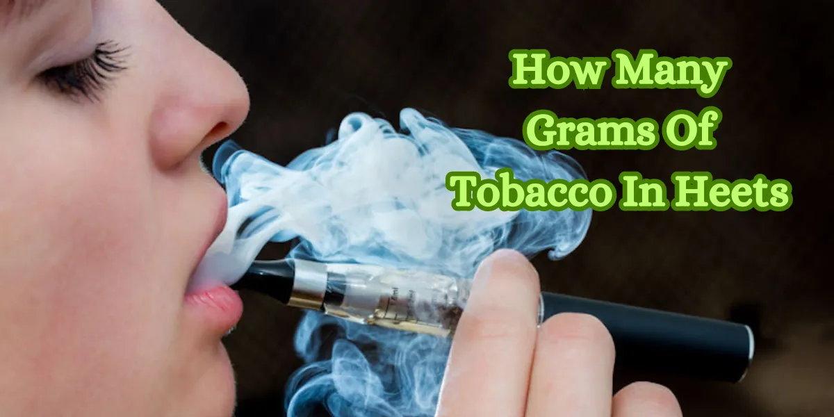 How Many Grams Of Tobacco In Heets