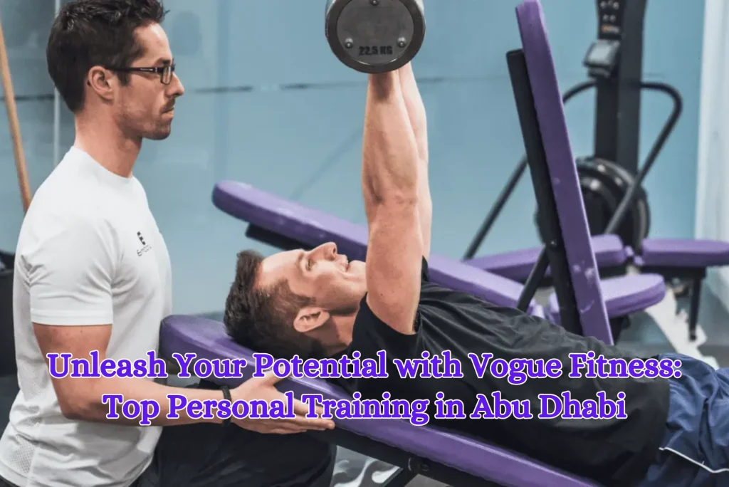 Unleash Your Potential with Vogue Fitness Top Personal Training in Abu Dhabi